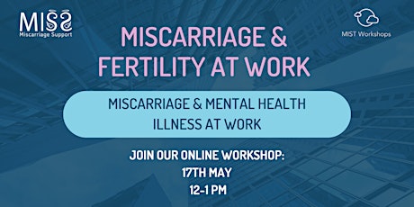 Miscarriage & Fertility at Work: Miscarriage and mental health illness.