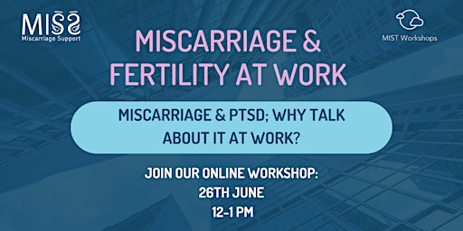 Imagen principal de Miscarriage & Fertility at and Work: Miscarriage, PTSD and work.