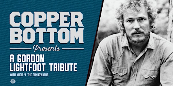 Copper Bottom Presents: Lightfoot - A Celebration of the Man & His Music
