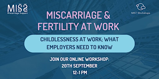 Immagine principale di Miscarriage & Fertility and Work: Childlessness: what employers should know 