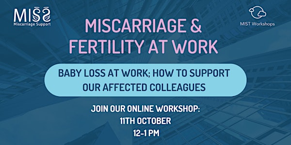 Miscarriage & Fertility at Work: How to support our affected colleagues.