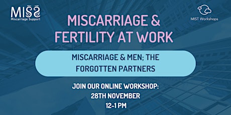 Miscarriage & Fertility at Work: Miscarriage and Men:The forgotten partners