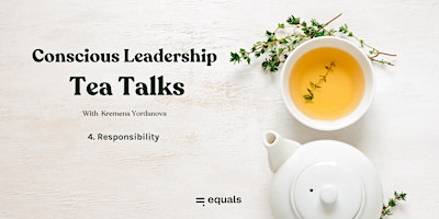 Conscious Leadership Tea Talks: Responsibility primary image