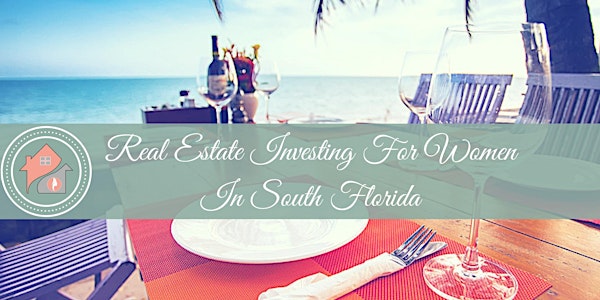 South Florida- Lunch & Learn for Women in Real Estate Investing