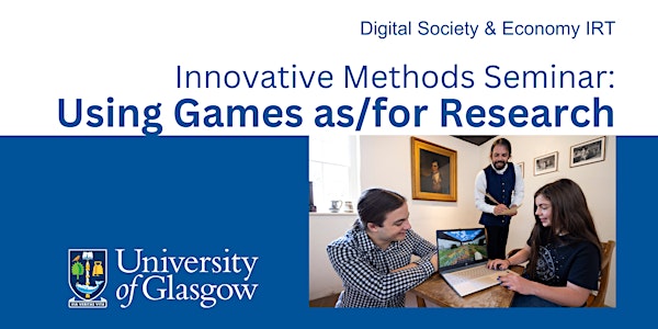 Innovative Methods Seminar – Using Games as/for Research