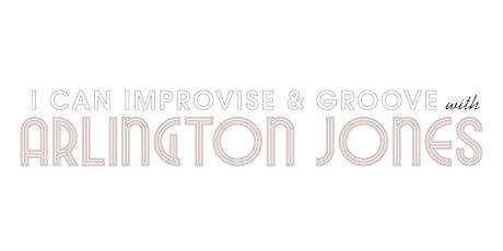 I Can Improvise & Groove with Arlington Jones