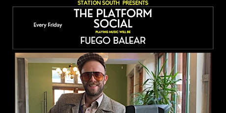 Station South Presents...The Platform Social with Fuego Balear