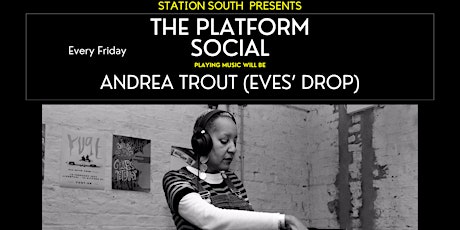 Station South Presents...The Platform Social with Andrea Trout (Eves' Drop)