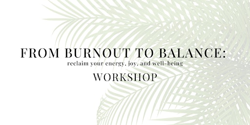 Primaire afbeelding van Burnout to Balanced Workshop