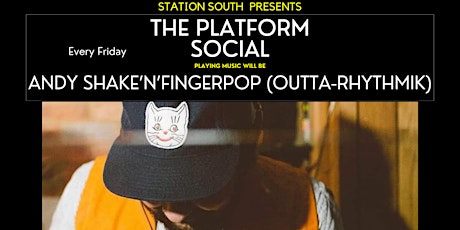 Station South Presents...The Platform Social with Andy Shake'N'Fingerpop