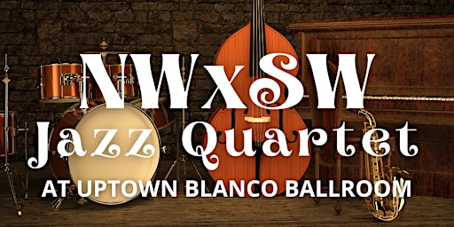 Primaire afbeelding van Jazz Quartet at Uptown Blanco Ballroom