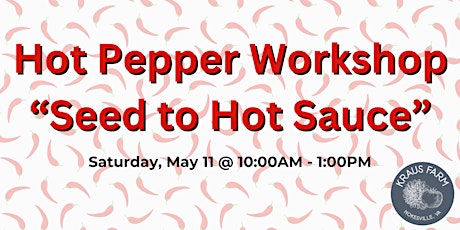 Hot Pepper Workshop: From Seed to Hot Sauce