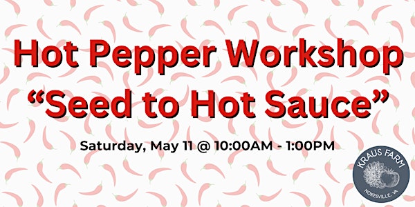 Hot Pepper Workshop: From Seed to Hot Sauce
