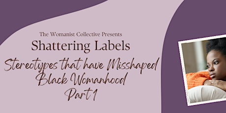 Shattering Labels: Stereotypes that have Misshaped  Black Womanhood Part 2