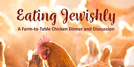 Eating Jewishly: A Farm to Table Chicken Dinner and Discussion primary image
