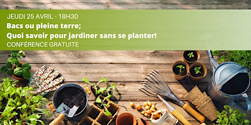 Hauptbild für Bacs ou pleine terre; Quoi savoir pour jardiner sans se planter!