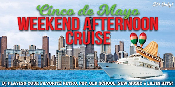 Cinco de Mayo Weekend Afternoon Cruise on Lake Michigan Cruise Sat May 4th