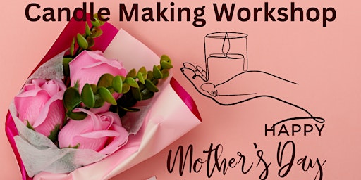 Imagem principal do evento Mother's Day Candle Making Workshop @MXP SHOP
