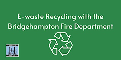E-waste Recycling with the Bridgehampton Fire Department primary image