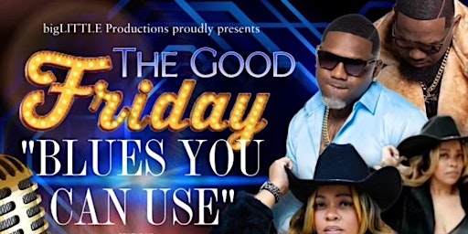 Primaire afbeelding van The GOOD FRIDAY “Blues You Can Use” Featuring…CECILY WILBORN & LJ ECHOLS