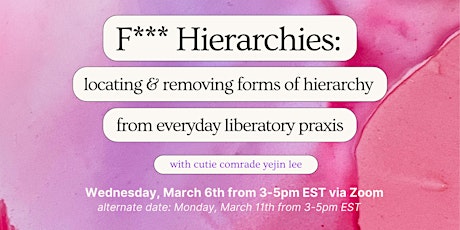 F*** Hierarchies: Locating & Removing Forms of Hierarchy from Our Praxis primary image