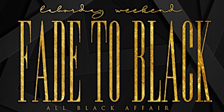 “FADE TO BLACK” ALL BLACK AFFAIR LABOR DAY WEEKEND  primary image