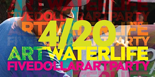 Imagem principal do evento ARTWATERlife's Earth Day  Five Dollar Art Party 2024