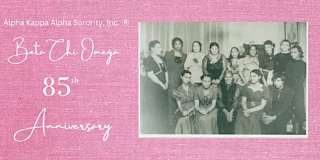 Alpha Kappa Alpha Sorority., Inc. Ⓡ Beta Chi Omega Chapter 85th Anniversary