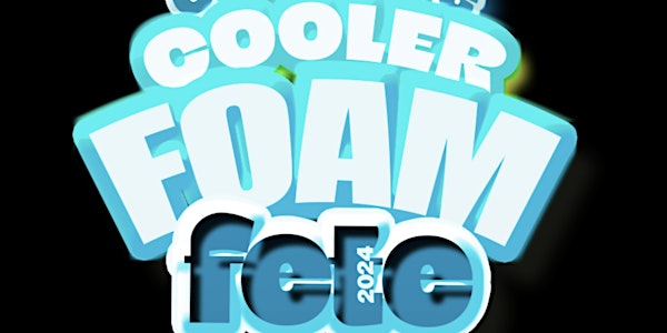 FOAM FETE 2024  “Bring Coolers “