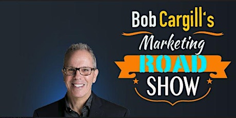 Bob Cargill's Marketing Road Show primary image
