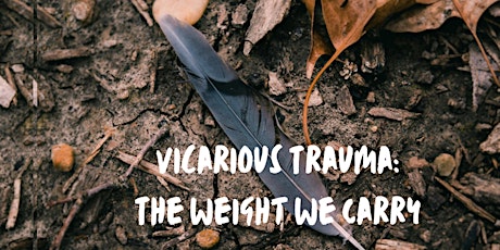 Vicarious Trauma: The Weight We Carry