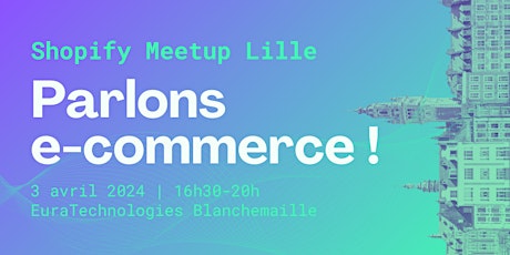 Imagem principal do evento Shopify Meetup Lille, le RDV des e-commerçants !