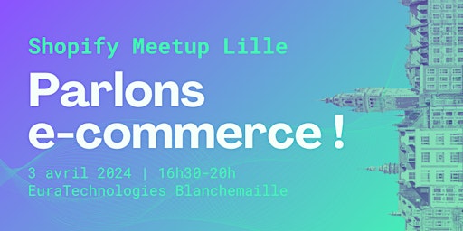 Immagine principale di Shopify Meetup Lille, le RDV des e-commerçants ! 