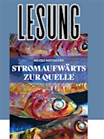 Hauptbild für "Stromaufwärts zur Quelle" - Lesung & Diskussion