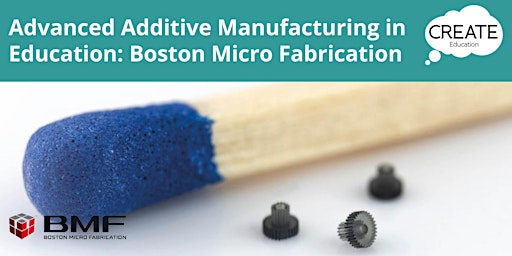 Advanced Additive Manufacturing in Education: Boston Micro Fabrication primary image