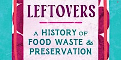 Primaire afbeelding van Lunchtime Lecture: Leftovers: A History of Food Preservation