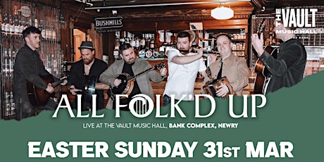 ALL FOLK'D UP LIVE :: EASTER SUNDAY 31st MARCH :: VAULT MUSIC HALL NEWRY