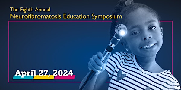 The Eighth Annual Neurofibromatosis Education Symposium