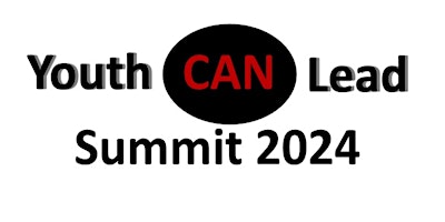 Primaire afbeelding van Youth CAN Lead Summit 2024 - EVENT POSTPONED-DATED TBD!