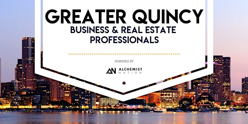 Greater Quincy Business and Real Estate Professionals Networking! primary image
