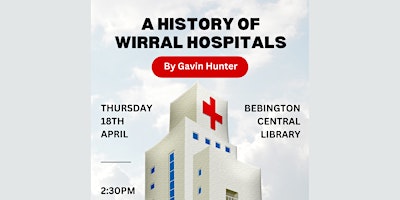 Hauptbild für Bebington Library Presents: A History of Wirral Hospitals by Gavin Hunter