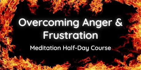 Overcoming Anger & Frustration: Meditation Half-Day Course primary image