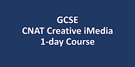 GCSE CNAT Creative iMedia 1-day Easter Revision Course