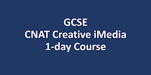Primaire afbeelding van GCSE CNAT Creative iMedia 1-day Easter Revision Course