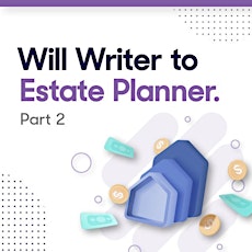 Imagen principal de Will Writer to Estate Planner - Good to Great!