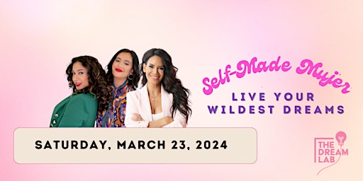 Self-Made Mujer Conference - Live Your Wildest Dreams primary image