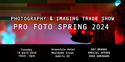 Primaire afbeelding van PRO FOTO Ireland Spring 2024 - Photography & Imaging Trade Event