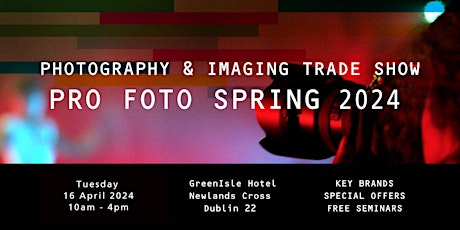 PRO FOTO Ireland Spring 2024 - Photography & Imaging Trade Event