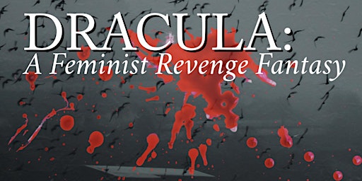 Hauptbild für Dracula: A Feminist Revenge Fantasy