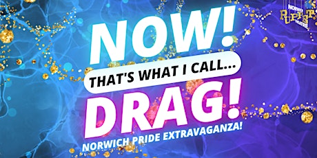 NOW! That's What I Call...DRAG! Norwich Pride Extravaganza!